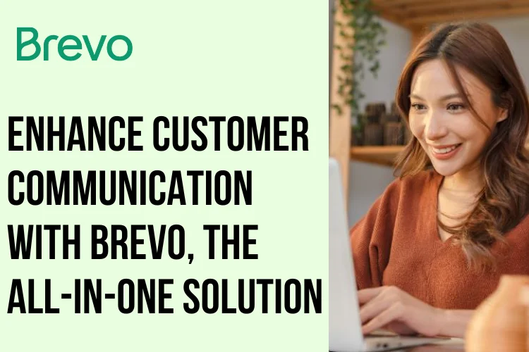Enhance Customer Communication With Brevo, The All-in-One Solution